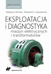 Eksploatacja i diagnostyka maszyn elektrycznych i transformatorów - epub