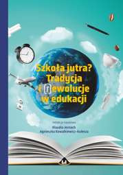 Szkoła jutra? Tradycja i (r)ewolucje w edukacji - pdf