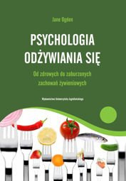 Psychologia odżywiania się. Od zdrowych do zaburzonych zachowań żywieniowych 