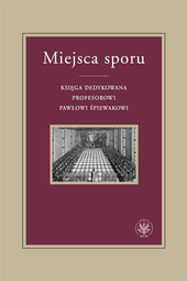 Miejsca sporu. Księga dedykowana profesorowi Pawłowi Śpiewakowi