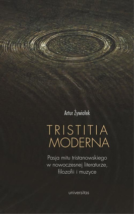 Tristitia moderna. Pasja mitu tristanowskiego w nowoczesnej literaturze, filozofii i muzyce - epub