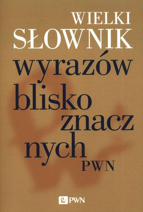 Wielki słownik wyrazów bliskoznacznych PWN