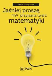 Jaśniej proszę, czyli przyjazna twarz matematyki - epub