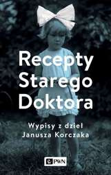 Recepty Starego Doktora. Wypisy z dzieł Janusza Korczaka - epub