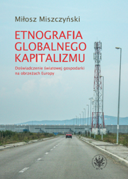 Etnografia globalnego kapitalizmu. Doświadczenie światowej gospodarki na obrzeżach Europy