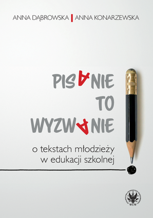 Pisanie to wyzwanie. O tekstach młodzieży w edukacji szkolnej