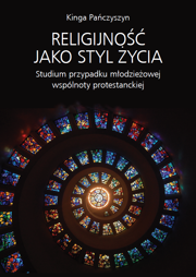 Religijność jako styl życia. Studium przypadku młodzieżowej wspólnoty protestanckiej