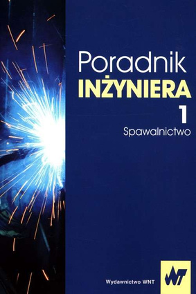 Poradnik inżyniera Tom 1 Spawalnictwo