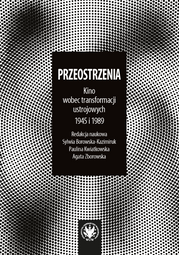 Przeostrzenia. Kino wobec transformacji ustrojowych 1945 i 1989