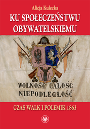 Ku społeczeństwu obywatelskiemu. Czas walk i polemik 1863 – EBOOK