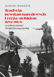 Tradycja powstań narodowych i oręża polskiego (1794–1864) w polityce pamięci Drugiej Rzeczypospolitej