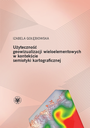 Użyteczność geowizualizacji wieloelementowych w kontekście semiotyki kartograficznej – EBOOK