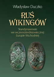 Ruś wikingów. Skandynawowie we wczesnośredniowiecznej Europie Wschodniej