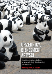 Urzędnicy, biznesmeni, artyści. Analiza sektora kultury w krajach Azji Wschodniej i w Indiach