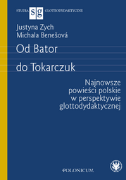 Od Bator do Tokarczuk. Najnowsze powieści polskie w perspektywie glottodydaktycznej (EBOOK)