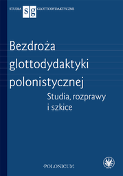 Bezdroża glottodydaktyki polonistycznej. Studia, rozprawy i szkice