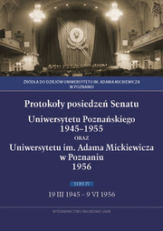 Protokoły posiedzeń Senatu Uniwersytetu Poznańskiego 1945-1955 oraz Uniwersytetu im. Adama Mickiewicza w Poznaniu