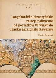 Longobardzko-bizantyńskie relacje polityczne od początków VI wieku do upadku egzarchatu Rawenny - pdf