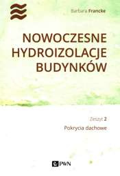 Nowoczesne hydroizolacje budynków Zeszyt 2 Pokrycia dachowe