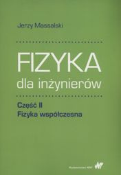 Fizyka dla inżynierów Część II Fizyka współczesna