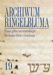 Archiwum Ringelbluma. Konspiracyjne Archiwum Getta Warszawy, tom 19. Prasa getta warszawskiego: Hechaluc-Dror i Gordonia – PDF