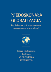 Niedoskonała globalizacja. Czy światowy system gospodarczy wymaga gruntownych reform? Księga jubileuszowa Profesora Włodzimierza Siwińskiego – EBOOK