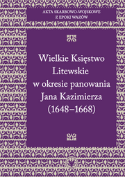 Akta skarbowo-wojskowe z epoki Wazów. [Tom 2] Wielkie Księstwo Litewskie w okresie panowania Jana Kazimierza (1648-1668)