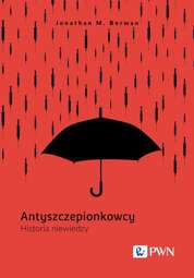 Antyszczepionkowcy. Historia niewiedzy - epub