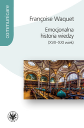 Emocjonalna historia wiedzy (XVII–XXI wiek)