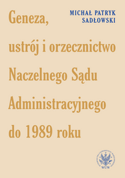 Geneza, ustrój i orzecznictwo Naczelnego Sądu Administracyjnego do 1989 roku (EBOOK)