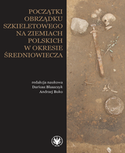 Początki obrządku szkieletowego na ziemiach polskich w okresie wczesnego średniowiecza (PDF)