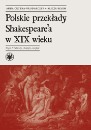 Polskie przekłady Shakespeare'a w XIX wieku. Część I: Zasoby, strategie, recepcja (PDF)