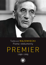 Tadeusz Mazowiecki. Pisma i dokumenty. Premier 1989–1990