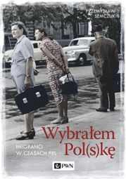 Wybrałem Pol(s)kę. Imigranci w PRL