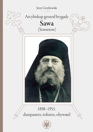 Arcybiskup generał brygady Sawa (Sowietow) 1898–1951: duszpasterz, żołnierz, obywatel – EBOOK