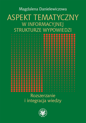 Aspekt tematyczny w informacyjnej strukturze wypowiedzi. Rozszerzanie i integracja wiedzy – EBOOK