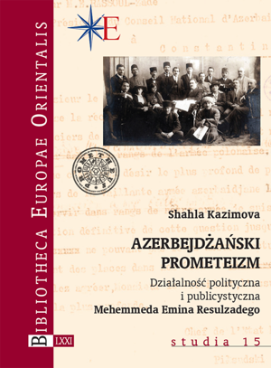 Azerbejdżański prometeizm. Działalność polityczna i publicystyczna Mehemmeda Emina Resulzadego