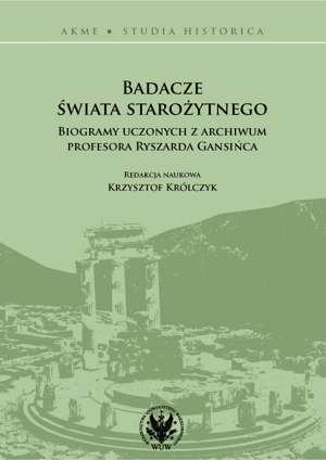 Badacze świata starożytnego. Biogramy uczonych z archiwum profesora Ryszarda Gansińca (EBOOK)