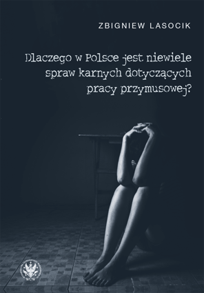 Dlaczego w Polsce jest niewiele spraw karnych dotyczących pracy przymusowej? (EBOOK)