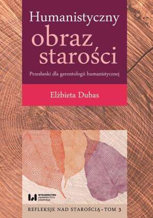 Humanistyczny obraz starości. Przesłanki dla gerontologii humanistycznej - pdf