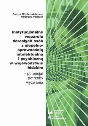 Instytucjonalne wsparcie dorosłych osób z niepełnosprawnością intelektualną i psychiczną w województwie łódzkim - pdf