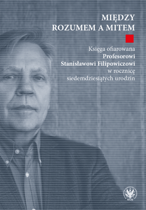 Między rozumem a mitem. Księga ofiarowana Profesorowi Stanisławowi Filipowiczowi w rocznicę siedemdziesiątych urodzin (EBOOK)