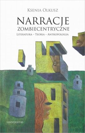 Narracje zombiecentryczne Literatura - Teoria - Antropologia - epub