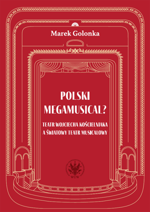 Polski megamusical? Teatr Wojciecha Kościelniaka a światowy teatr musicalowy (EBOOK)