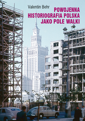 Powojenna historiografia polska jako pole walki. Studium z socjologii wiedzy i polityki – EBOOK