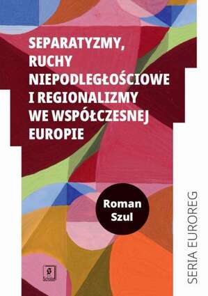 Separatyzmy, ruchy niepodległościowe i regionalizmy we współczesnej Europie - pdf