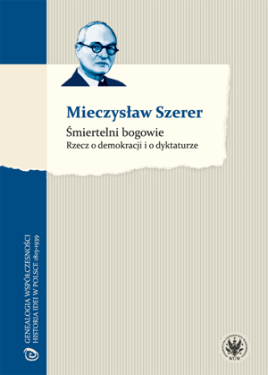 Śmiertelni bogowie. Rzecz o demokracji i o dyktaturze