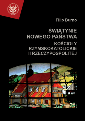 Świątynie nowego państwa. Kościoły rzymskokatolickie II Rzeczypospolitej (PDF)