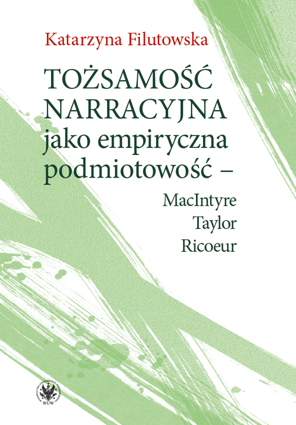 Tożsamość narracyjna jako empiryczna podmiotowość – MacIntyre, Taylor, Ricoeur – EBOOK