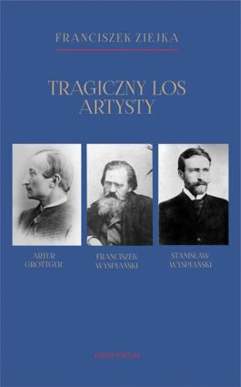 Tragiczny los artysty. Artur Grottger – Franciszek Wyspiański – Stanisław Wyspiański - epub